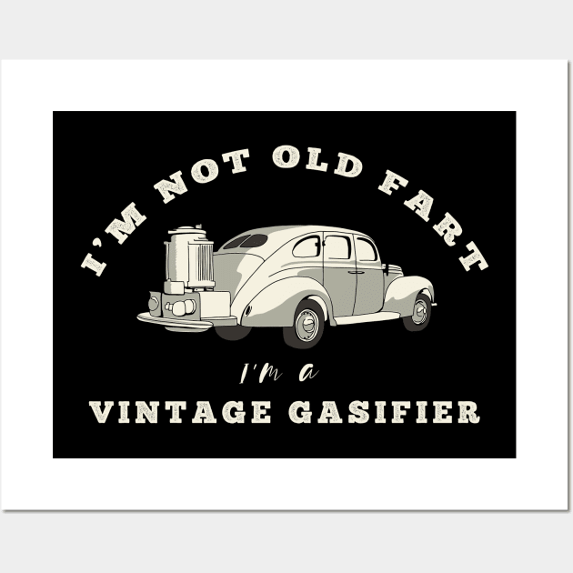 Im Not Old Fart Im A Vintage Gasifier Wall Art by okpinsArtDesign